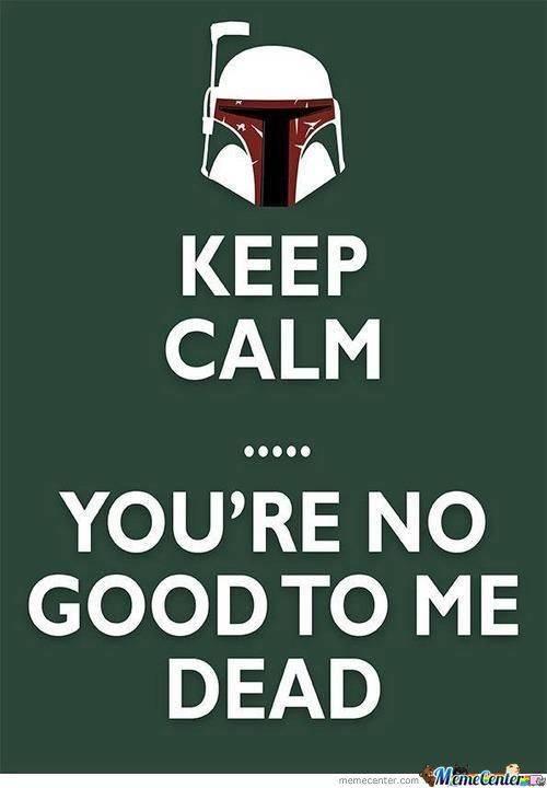 keep-calm-boba-fett-version_o_1206969.jpg.6cde9d812a1d1e99aa1f4b3106a6b501.jpg